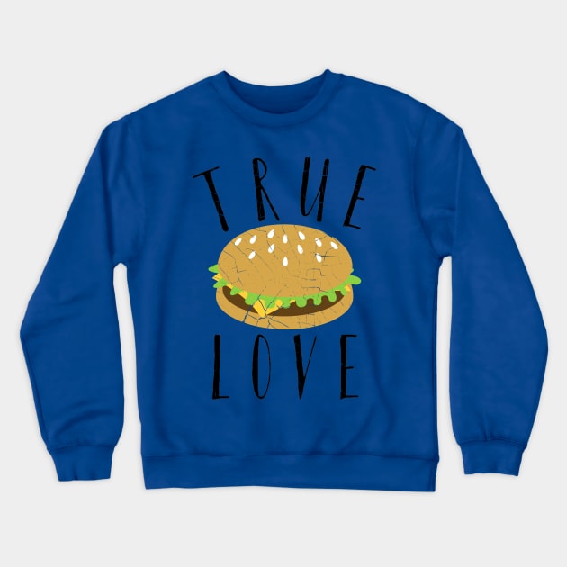 True Love Hamburger Crewneck Sweatshirt by jdsoudry